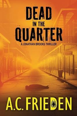 Dead in the Quarter: A Jonathan Brooks Thriller - A C Frieden - cover
