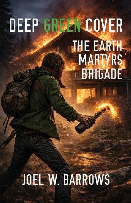 Deep Green Cover: The Earth Martyrs Brigade - Joel W Barrows - cover