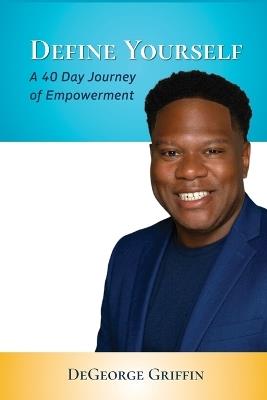 Define Yourself: A 40 Day Journey of Empowerment - DeGeorge Griffin - cover
