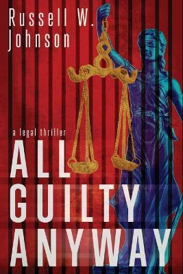 All Guilty Anyway - Russell W Johnson - cover