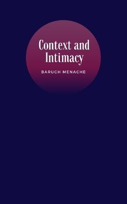 Context and Intimacy: Psychological Frameworks That Govern Human Connection - Baruch Menache - cover