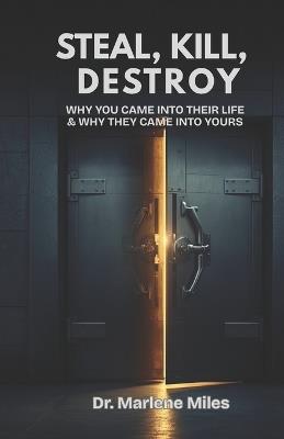 Steal, Kill, Destroy: Why You Came into Their Life & Why They Came into Yours - Marlene Miles - cover