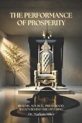 The Performance of Prosperity: Realms. Source. Priesthood. What's Behind the Offering. - Marlene Miles - cover