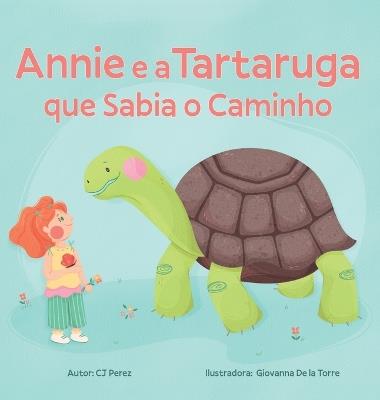Annie e a Tartaruga que Sabia o Caminho: Um conto sobre calma, paciência e as pequenas alegrias da vida - Cj Pérez - cover