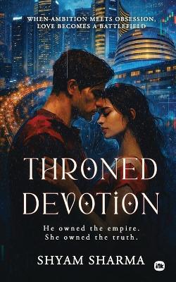Throned Devotion: He owned the empire. She owned the truth. - Shyam Sharma - cover