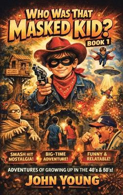 Who Was That Masked Kid?: Book 1 - John Young - cover