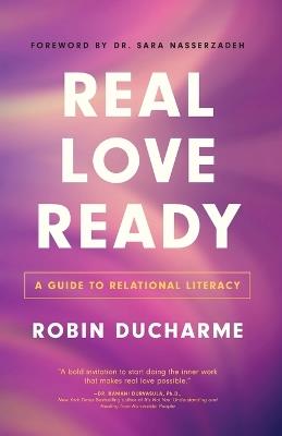 Real Love Ready: A Guide to Relational Literacy - Robin Ducharme - cover