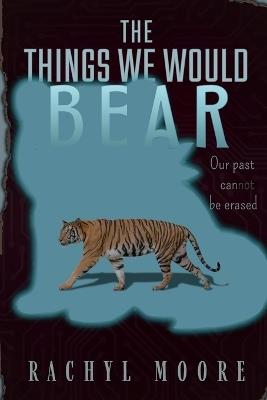 The Things We Would Bear - Rachyl Moore - cover