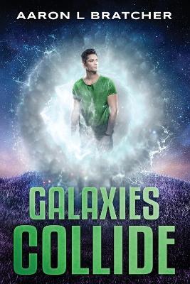 Galaxies Collide - Aaron L Bratcher - cover