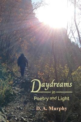 Daydreams in Poetry and Light - D A Murphy - cover