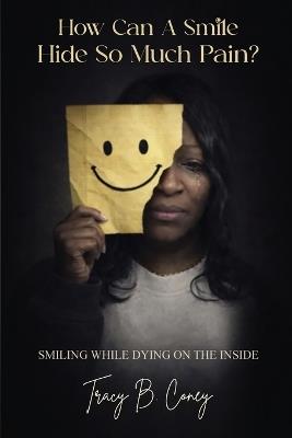 How Can A Smile Hide So Much Pain - Tracy B Coney - cover