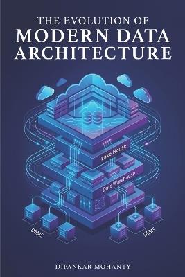 The Evolution of Modern Data Architecture - Dipankar Mohanty - cover