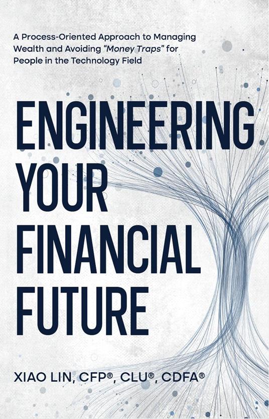 Engineering Your Financial Future: A Process-Oriented Approach to Managing Wealth and Avoiding "Money Traps" for People in the Technology Field