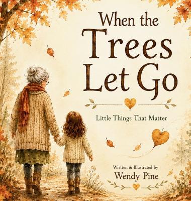 When Trees Let Go: A Gentle Story About Letting Go of Worries and Finding Hope - Wendy Pine - cover
