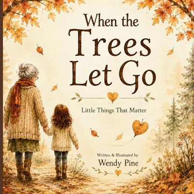 When the Trees Let Go: A Gentle Story About Letting Go of Worries and Finding Hope - Wendy Pine - cover