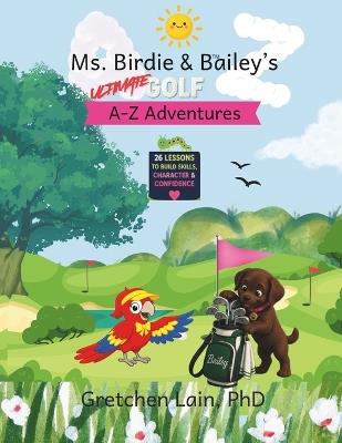 Ms. Birdie & Bailey's Ultimate Golf A-Z Adventures - Gretchen Lain - cover