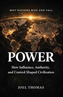 Power: How Influence, Authority, and Control Shaped Civilization - Joel Thomas - cover