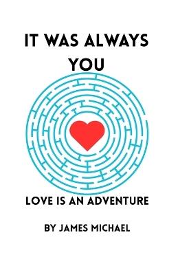 It Was Always You: Love is an Adventure - James Michael - cover
