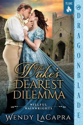 The Duke's Dearest Dilemma: A Regency Historical Romance - Wendy LaCapra - cover