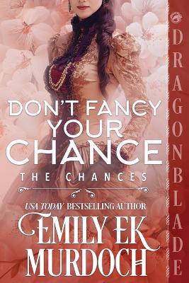 Don't Fancy Your Chance: A Regency Historical Romance - Emily E K Murdoch - cover