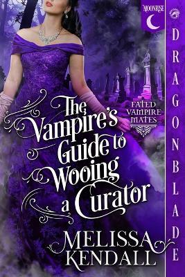 The Vampire's Guide to Wooing a Curator: A Historical Fantasy Romance - Melissa Kendall - cover