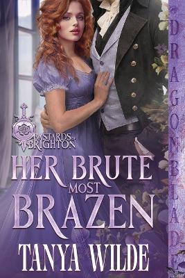 Her Brute Most Brazen: A Regency Historical Romance - Tanya Wilde - cover
