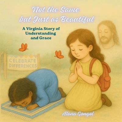 Not the Same but Just as Beautiful: A Virginia Story of Understanding and Grace - Alana Gongol - cover