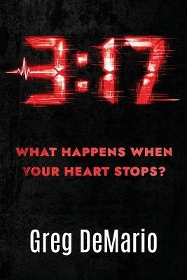 3: 17: What Happens When Your Heart Stops? - Greg Demario - cover