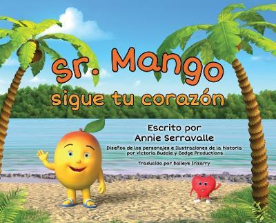 ¡Sr. Mango, sigue tu corazón! - Annie Serravalle - cover