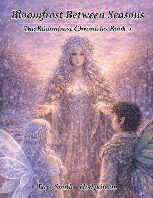 Bloomfrost Between Seasons: The Bloomfrost Chronicles Book 2 - Faye Smith Hodgkinson - cover