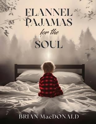 Flannel Pajamas For The Soul - Brian MacDonald - cover