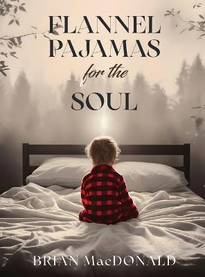 Flannel Pajamas For The Soul - Brian MacDonald - cover