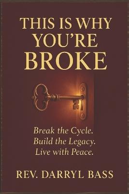 This is Why You're Broke: Break the Cycle, Build the Legacy, Live with Peace - Darryl Bass - cover