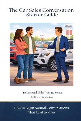 The Car Sales Conversation Starter Guide: How to Begin Natural Conversations That Lead to Sales - Bruce Huddleston - cover