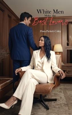 White Men Make the Best Lovers - Flora Pickett-Coley - cover