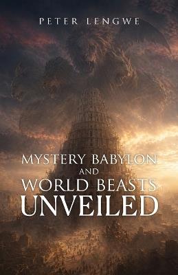 Mystery Babylon and World Beasts Unveiled - Peter Lengwe - cover