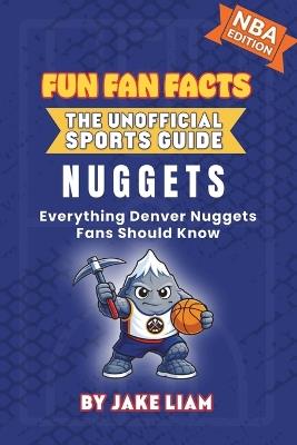 Denver Nuggets Basketball Book for Kids: Everything Denver Nuggets Fans Should Know - Jake Liam - cover