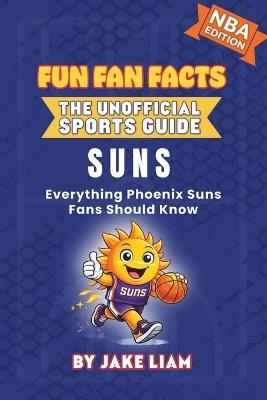 Phoenix Suns Basketball Book for Kids: Everything Phoenix Suns Fans Should Know - Jake Liam - cover