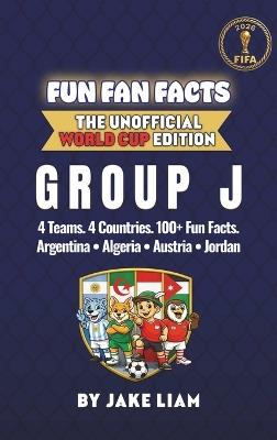 World Cup 2026 Group J Soccer Book for Kids: The Complete Group J Collection: Argentina, Algeria, Austria and Jordan World Cup 2026 - Jake Liam - cover