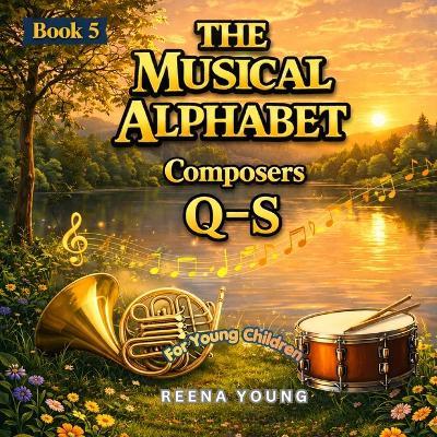 The Musical Alphabet: Book 5 Composers Q-S - Reena Young - cover