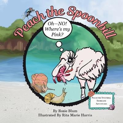 Peach the Spoonbill: Oh - NO! Where's My Pink? - Ruth Harris - cover
