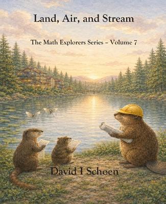 Land, Air, and Stream: The Math Explorers Series, Volume 7 - cover