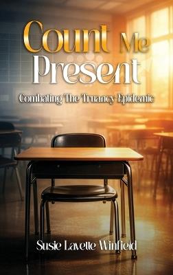 Count Me Present: Combating The Truancy Epidemic - Susie Lavette Winfield - cover