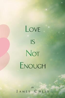 Love Is Not Enough - James Chess - cover