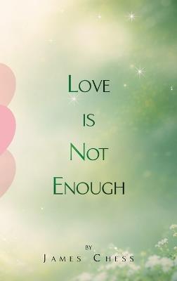 Love Is Not Enough - James Chess - cover
