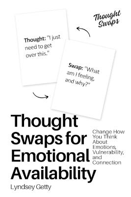 Thought Swaps for Emotional Availability: Change How You Think About Emotions, Vulnerability, and Connection - Lyndsey Getty - cover