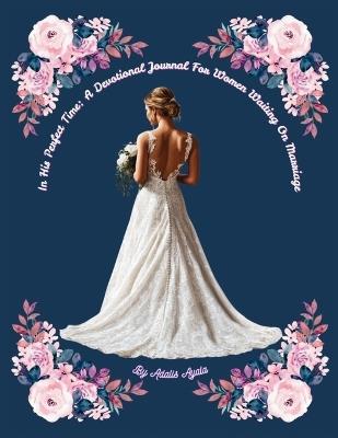 In His Perfect Time: A Devotional Journal For Women Waiting On Marriage - Adalis Ayala - cover