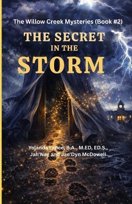 The Willow Creek Mysteries (Book #2): The Secret in the Storm - Yolanda Lance,Jah'nay McDowell,Jae'dyn McDowell - cover