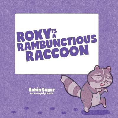 Roxy is a Rambunctious Raccoon - Robin Sugar - cover