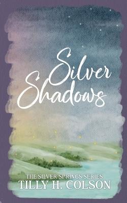 Silver Shadows: The Silver Springs Series Book 4 - Tilly H Colson - cover